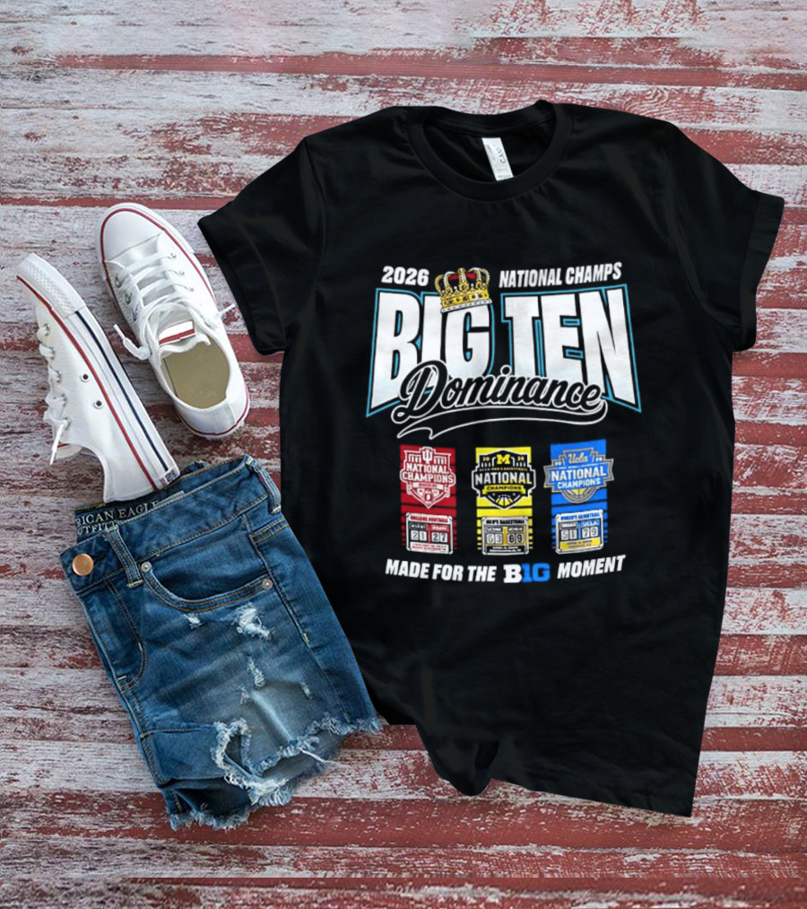 2026 National Champs Big Ten Dominance Made For The Big Moment T-Shirt