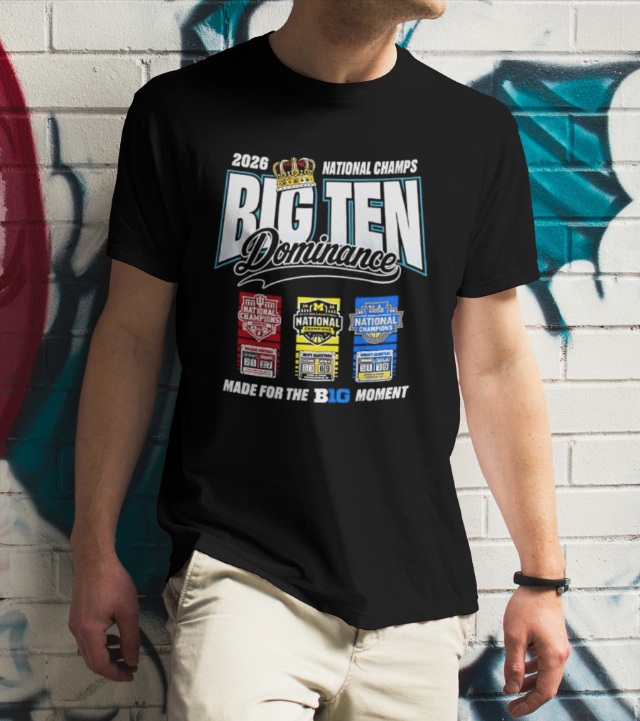 2026 National Champs Big Ten Dominance Made For The Big Moment T-Shirt