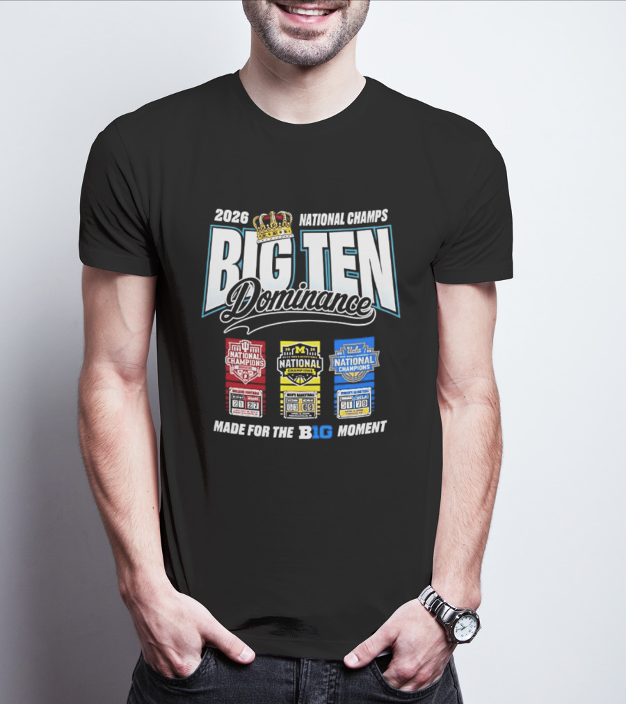 2026 National Champs Big Ten Dominance Made For The Big Moment T-Shirt