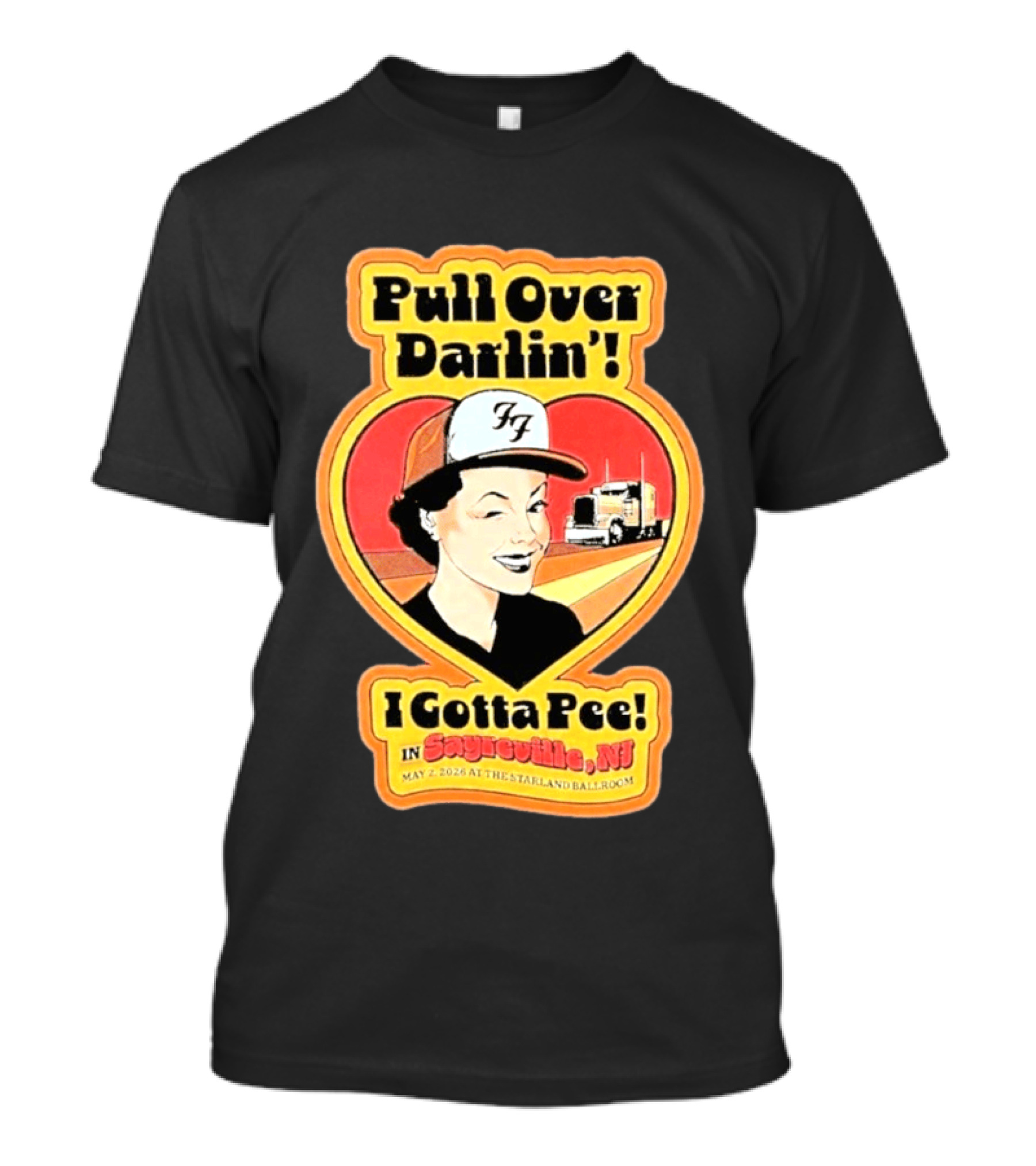 Pull Over Darlin I Gotta Pee Sayreville NJ May 2 2026 Starland Ballroom T-Shirt
