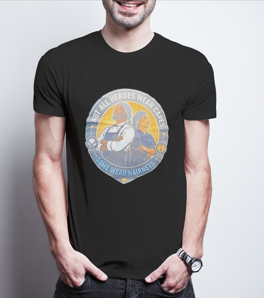 Not All Heroes Wear Capes Some Wear Hairnets Inspiring Chef And Food Service T-Shirt