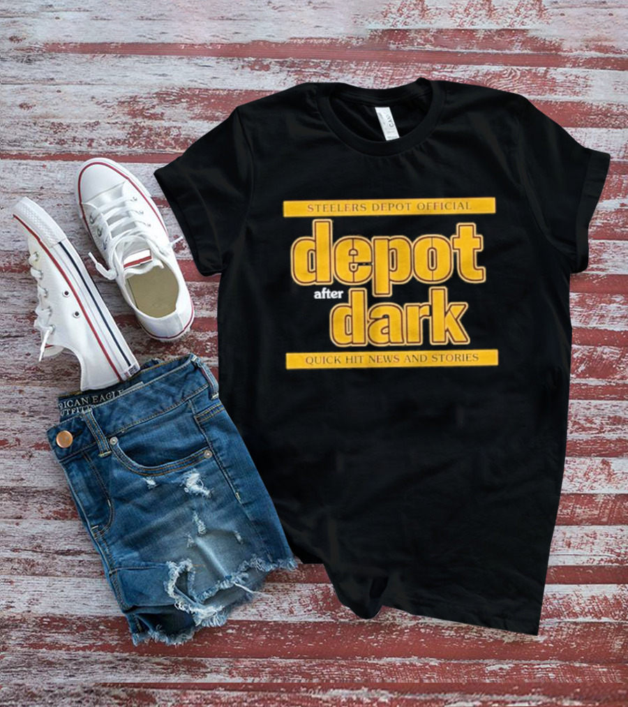 Steelers Depot Official Depot After Dark Quick Hit News And Stories T-Shirt