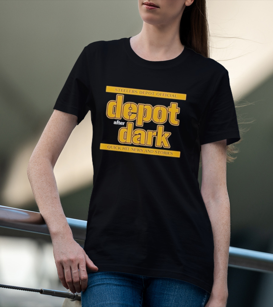 Steelers Depot Official Depot After Dark Quick Hit News And Stories T-Shirt