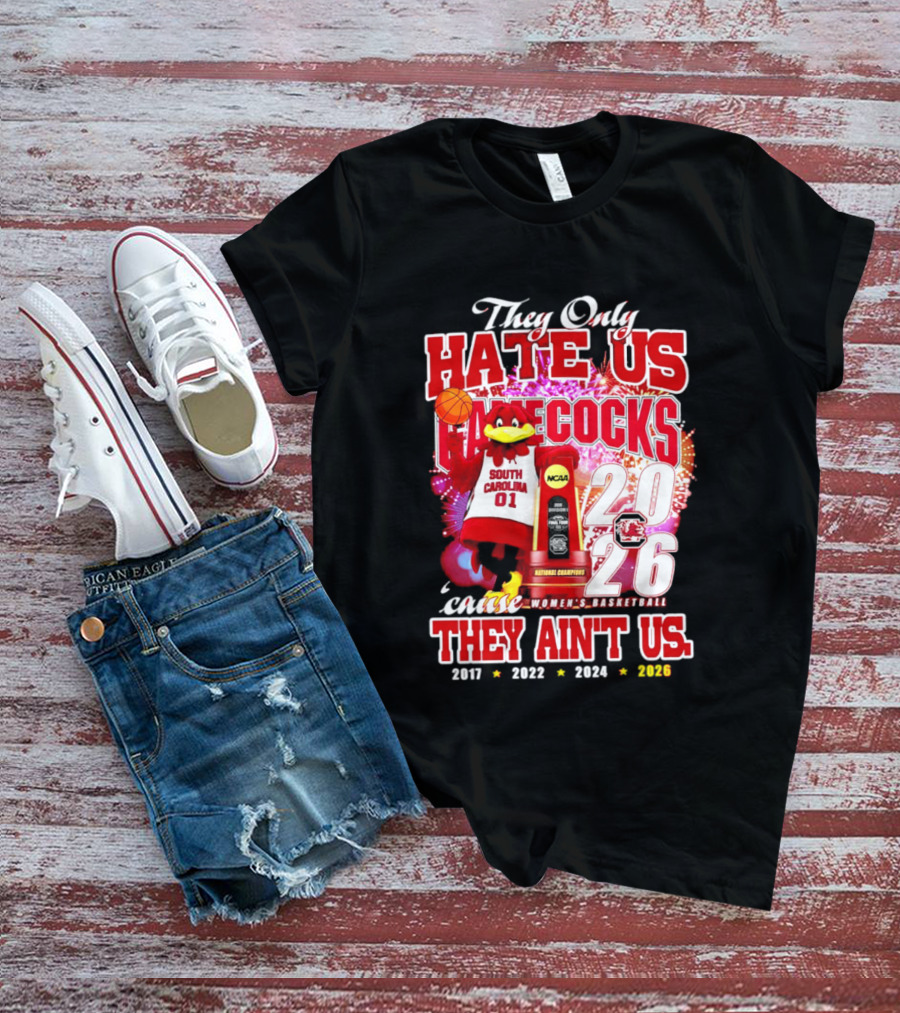 They Only Hate Us Gamecocks Cause They Ain't Us 2026 National Champions South Carolina Women's Basketball 4 Time T-Shirt