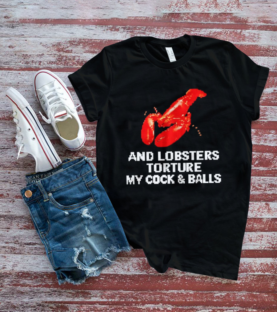 Lobsters Torture My Cock & Balls T-Shirt