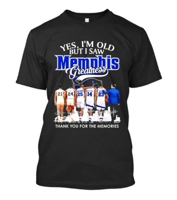 Yes I'm Old But I Saw Memphis Greatness Thank You For The Memories Legends T-Shirt