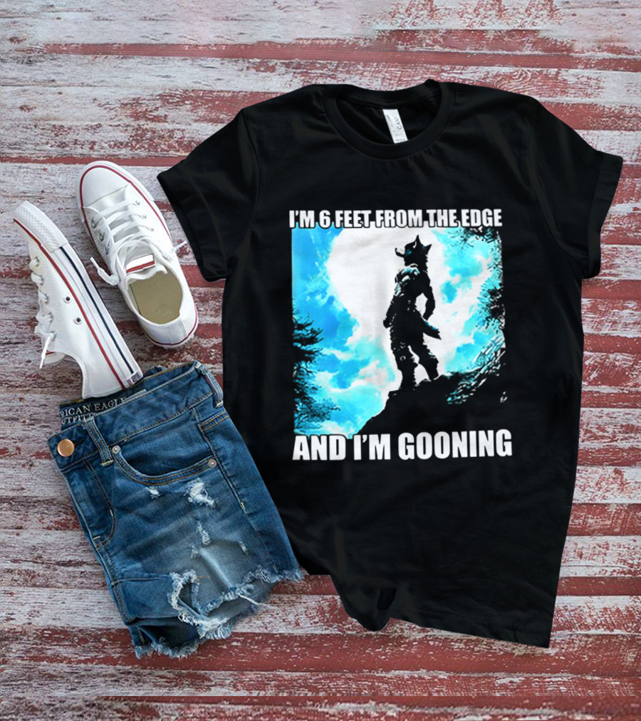 I'm 6 Feet From The Edge And I'm Gooning Silhouette With Blue Sky T-Shirt