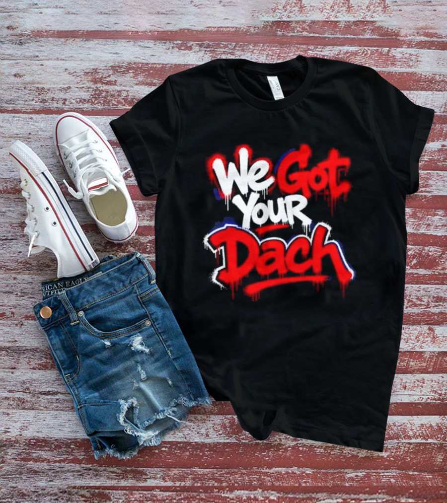 We Got Your Dach Kirby Dach T-Shirt