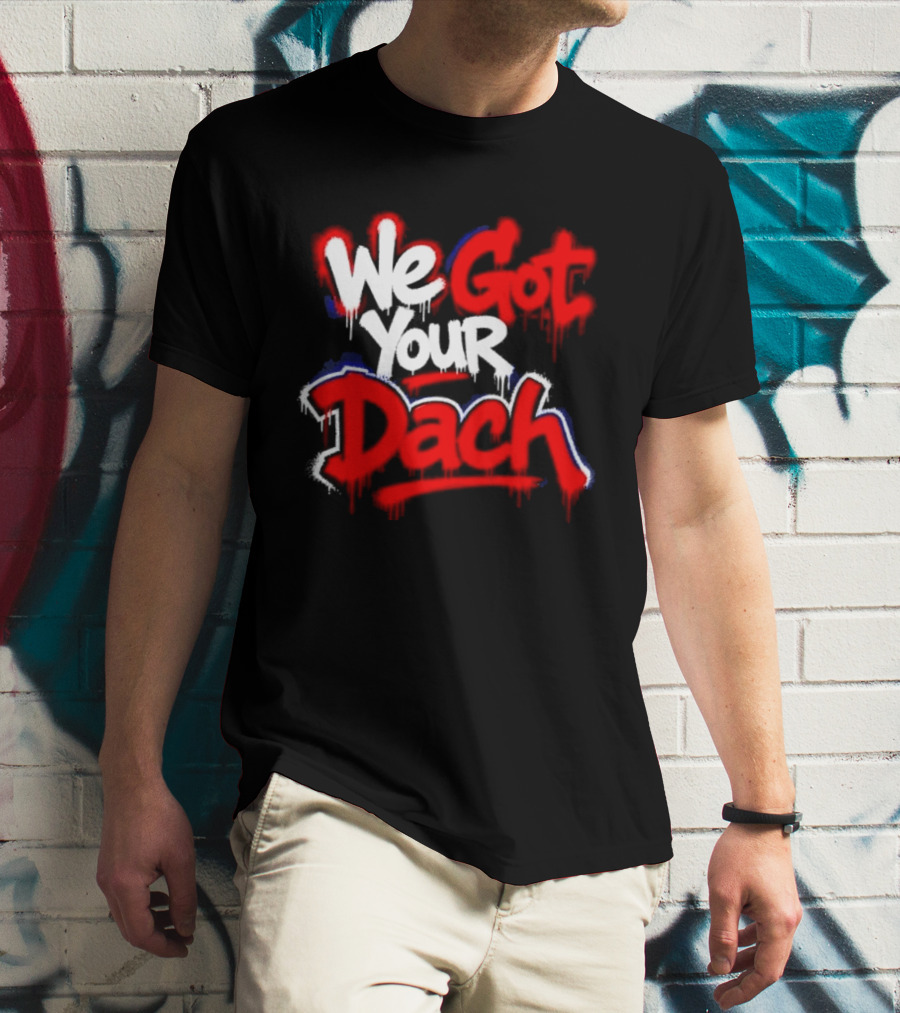 We Got Your Dach Kirby Dach T-Shirt