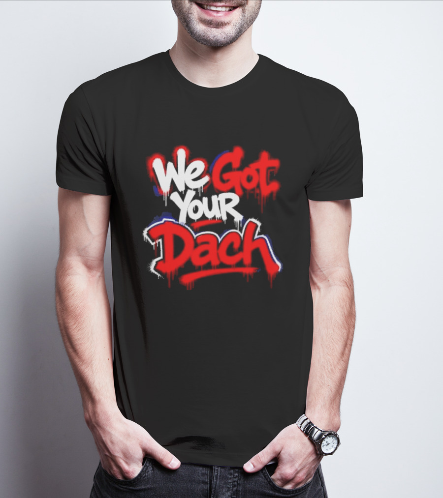 We Got Your Dach Kirby Dach T-Shirt
