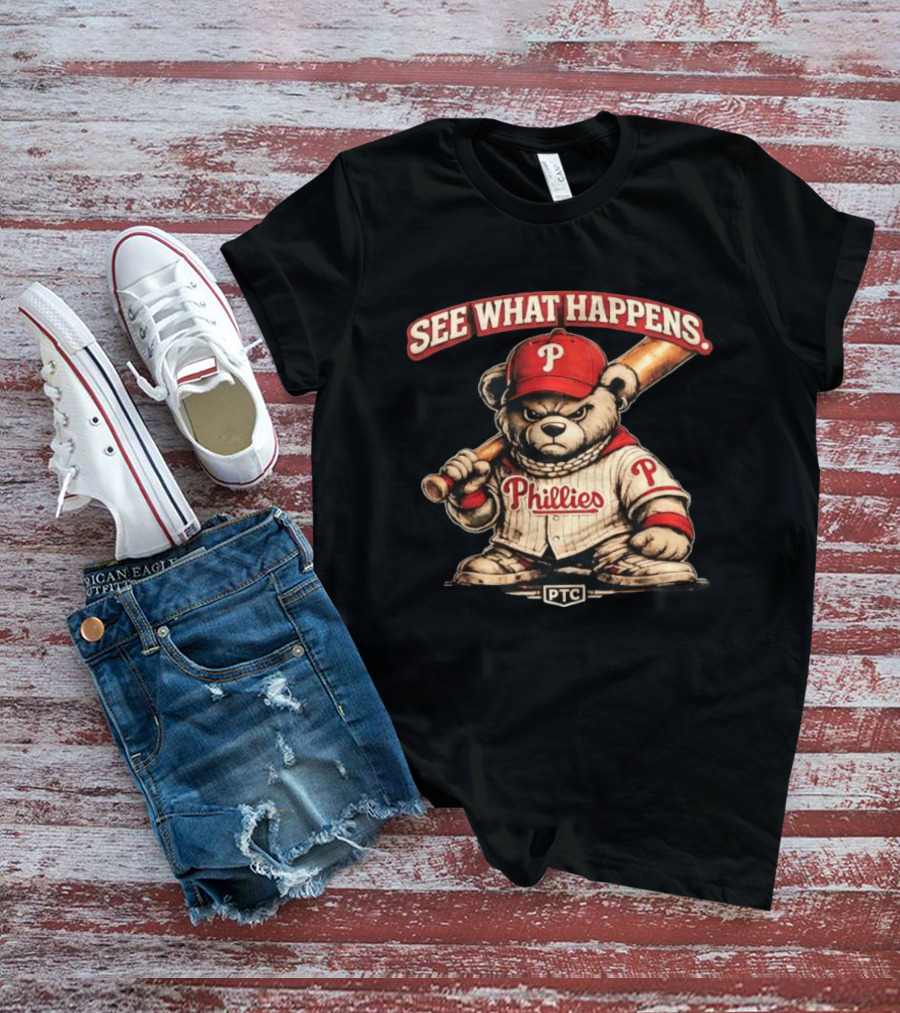 Phillies Bear See What Happens PTC Baseball T-Shirt
