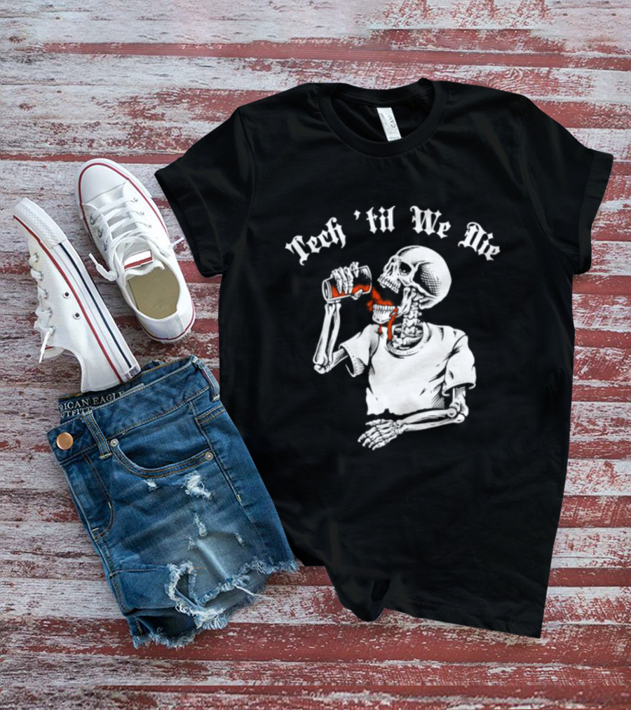 Tech 'Til We Die Skeleton Drinking T-Shirt