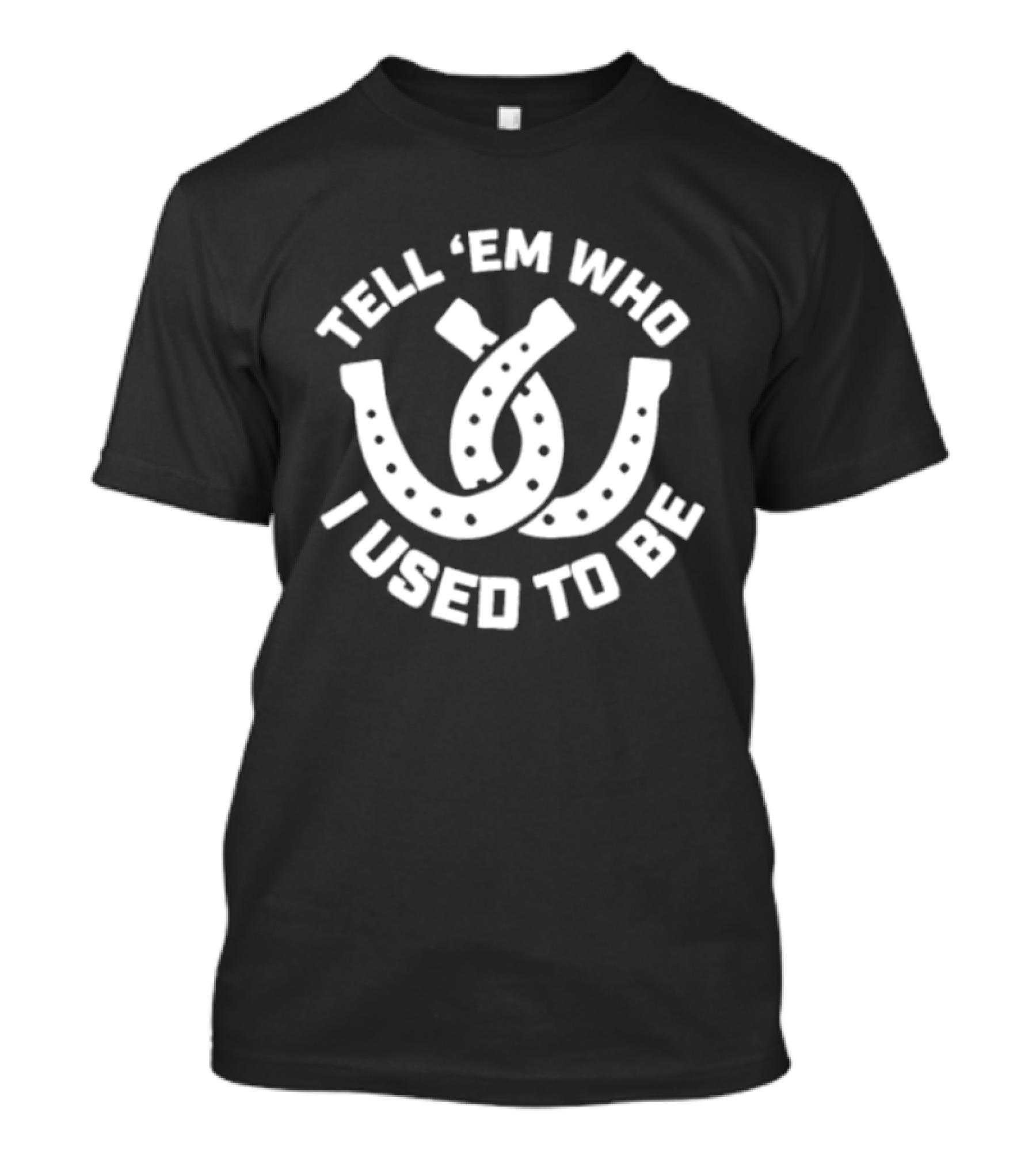 Tell 'Em Who I Used To Be Horseshoe Motif T-Shirt