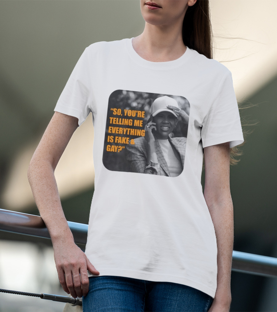 Candace Owens So You're Telling Me Everything Is Fake And Gay T-Shirt