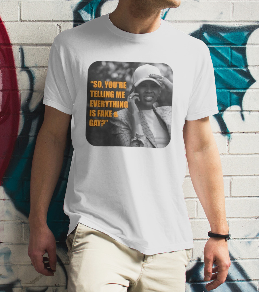 Candace Owens So You're Telling Me Everything Is Fake And Gay T-Shirt