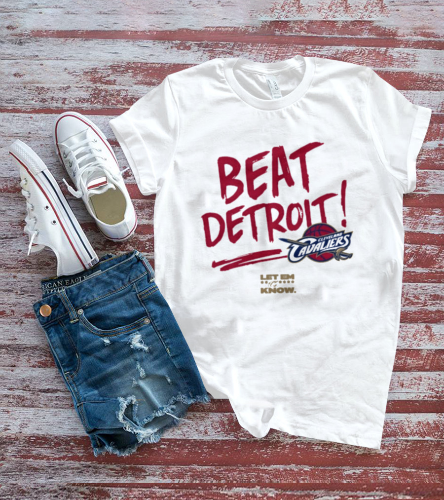 Beat Detroit Cleveland Cavaliers Let Em Know T-Shirt