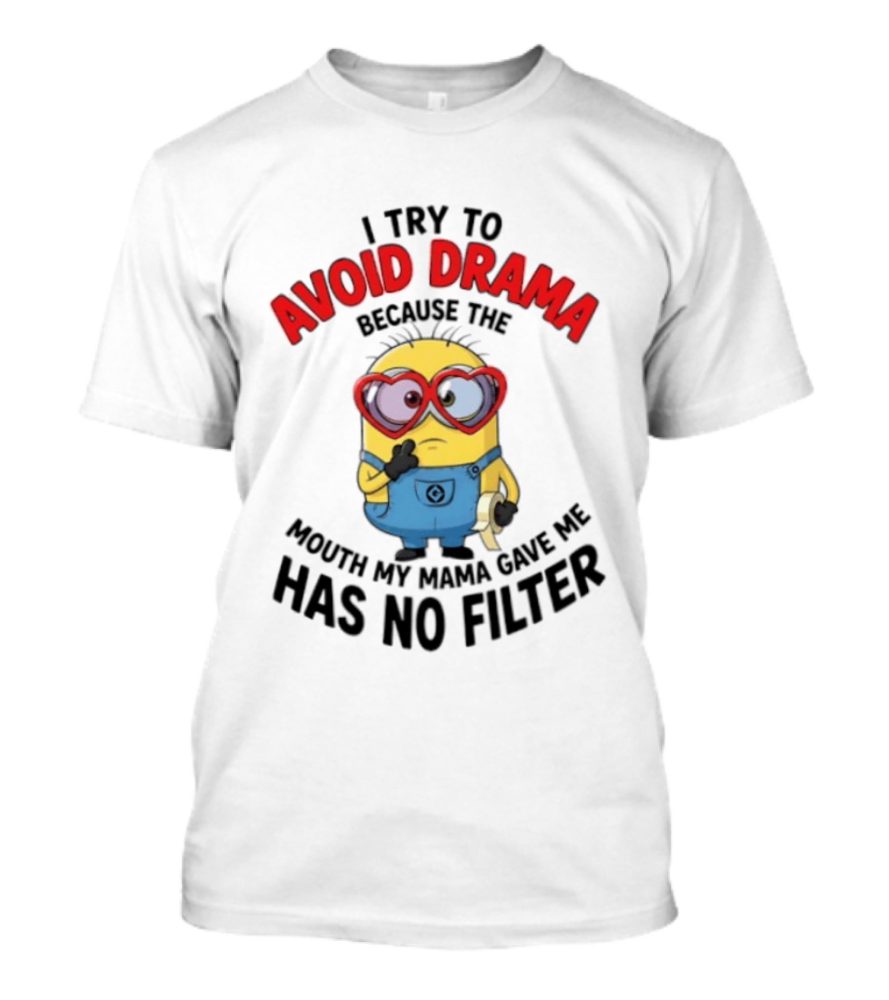 Minions I Try To Avoid Drama Because The Mouth My Mama Gave Me Has No Filter T-Shirt