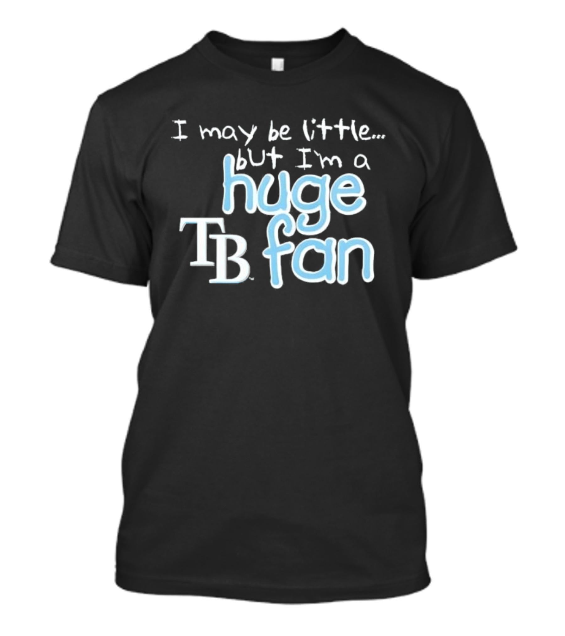 I May Be Little But I'm A Huge Tampa Bay Rays TB Fan T-Shirt