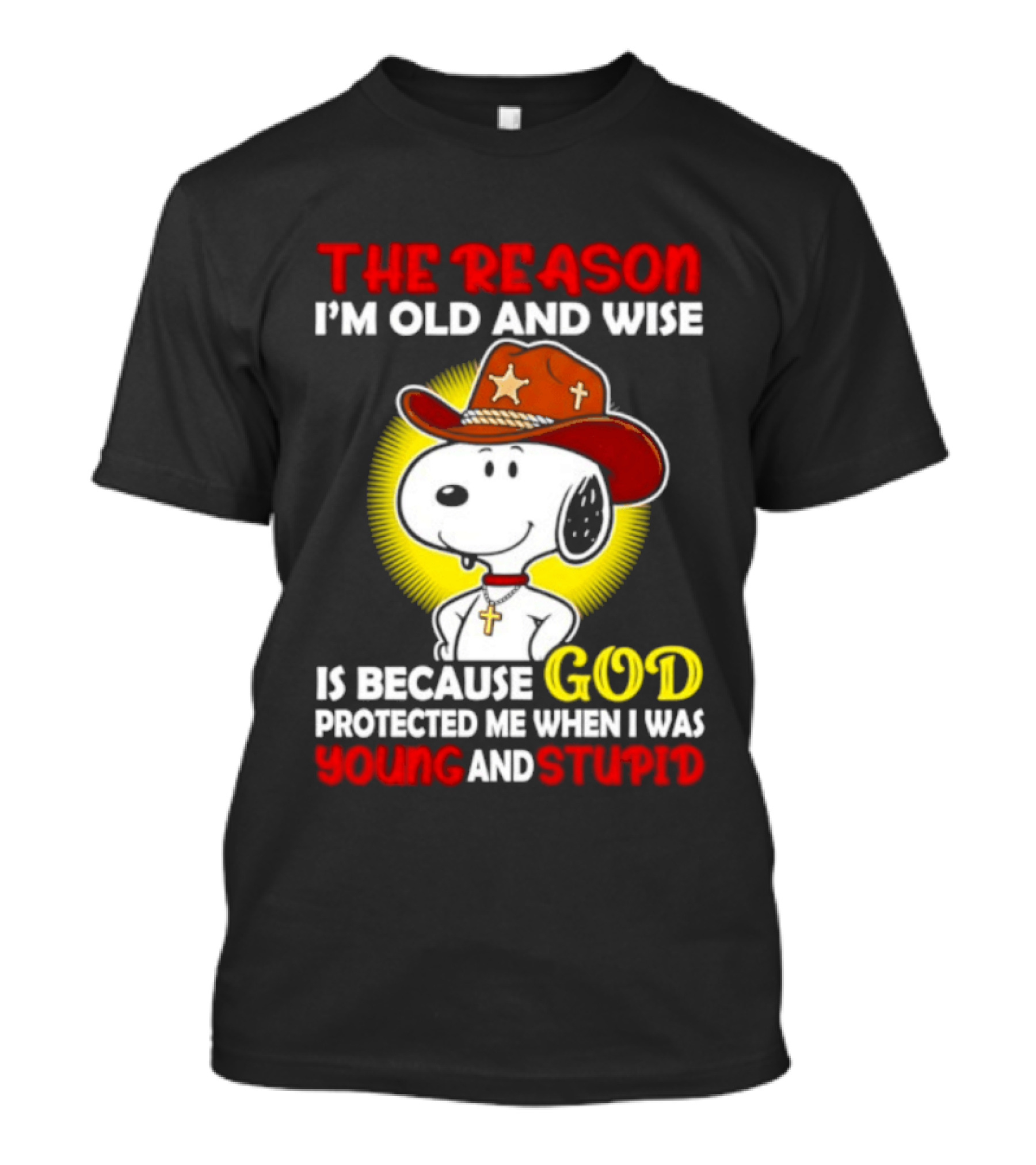 Cowboy Snoopy The Reason I'm Old And Wise God Protected Me When I Was Young And Stupid T-Shirt