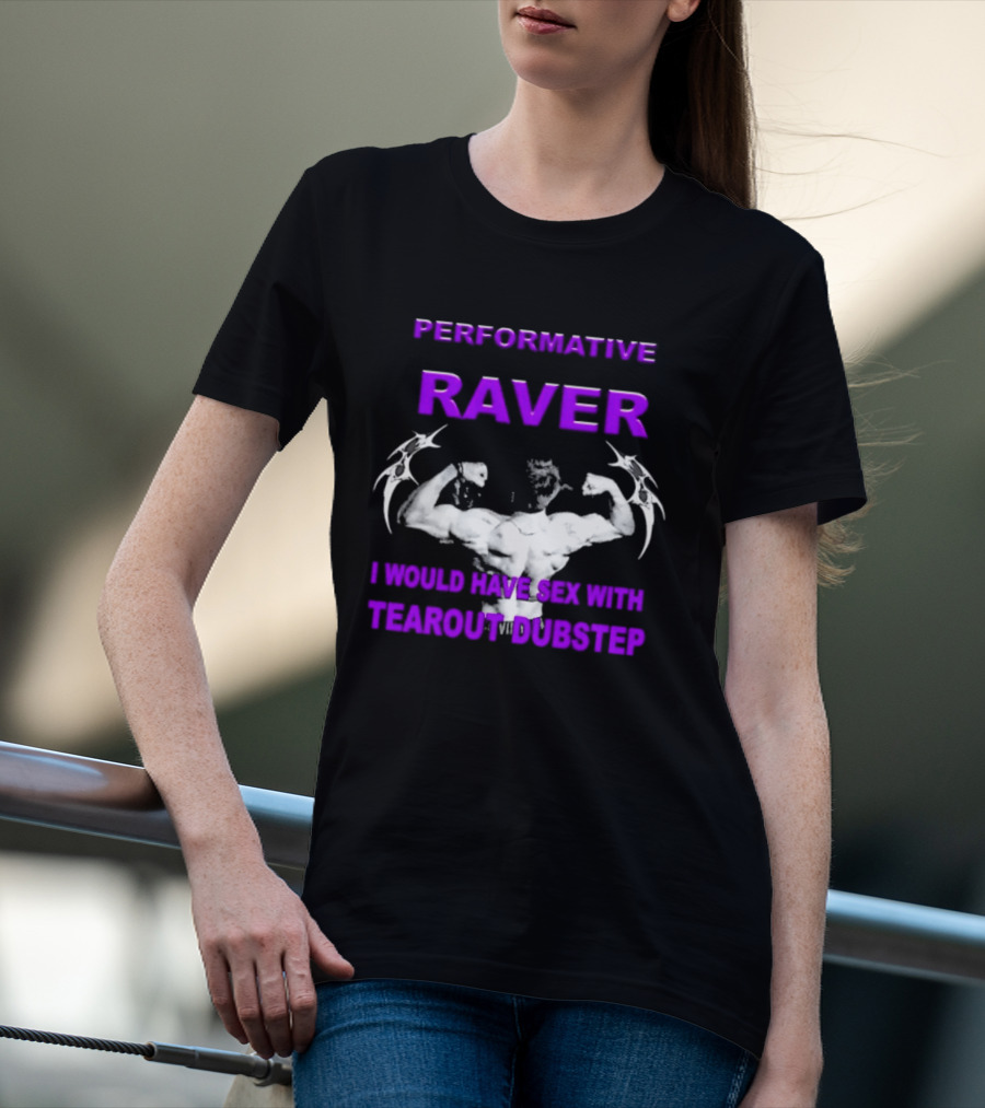 Performative Raver Muscle Flex I Would Have Sex With Tearout Dubstep T-Shirt