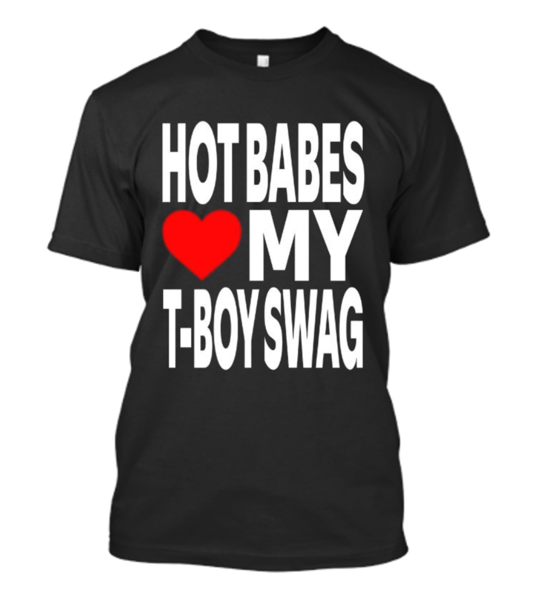 Hot Babes Love My Boy Swag T-Shirt