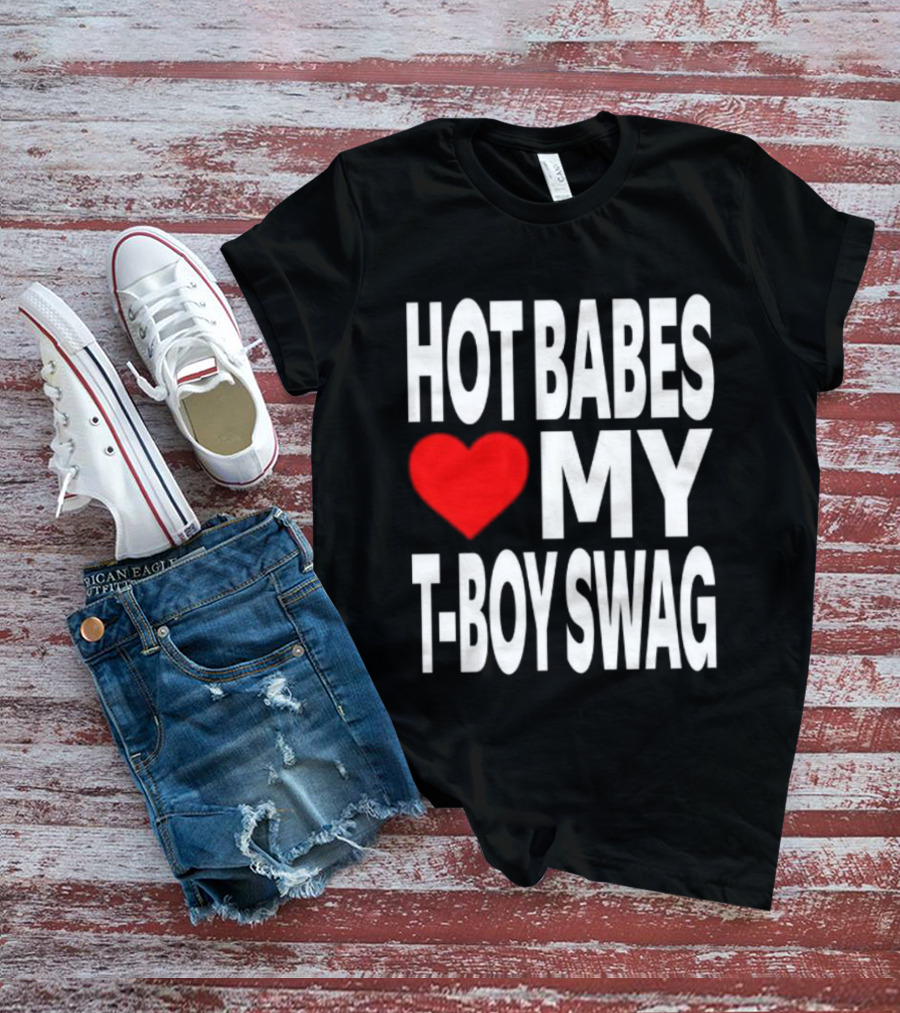 Hot Babes Love My Boy Swag T-Shirt