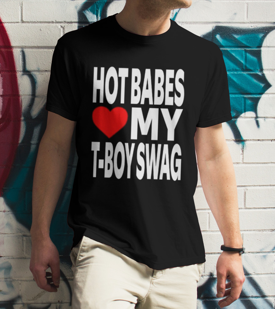 Hot Babes Love My Boy Swag T-Shirt
