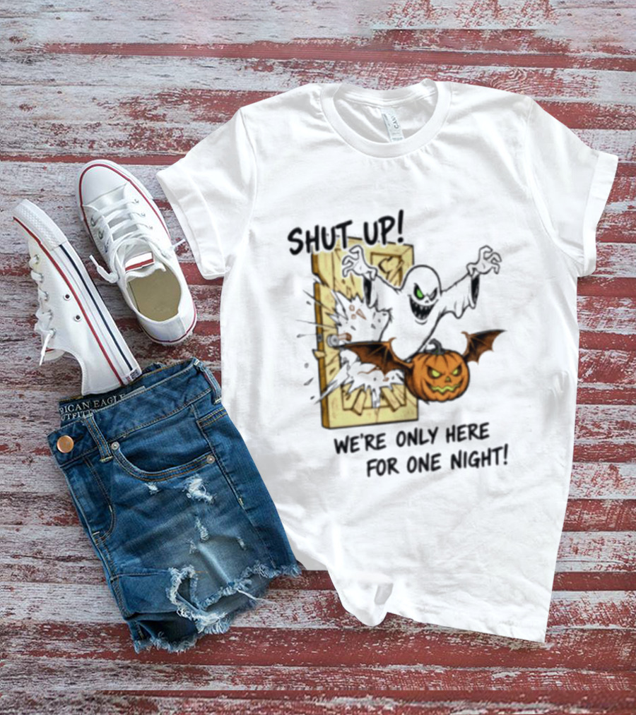 Shut Up Ghost Pumpkin Burst We're Only Here For One Night T-Shirt