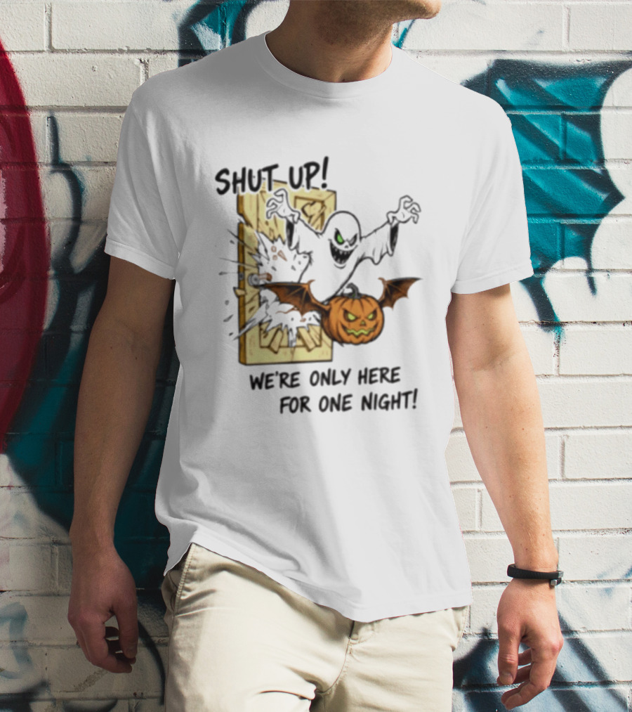 Shut Up Ghost Pumpkin Burst We're Only Here For One Night T-Shirt