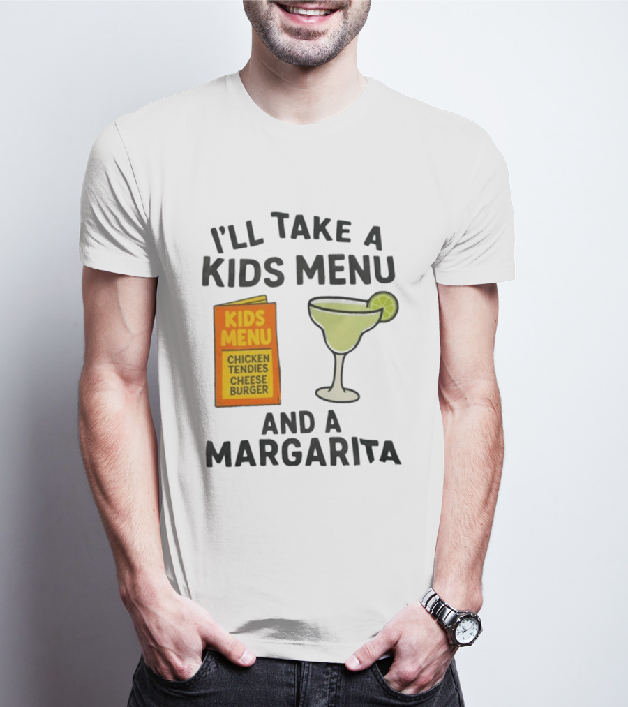 I'll Take A Kids Menu Chicken Tendies Cheeseburger And A Margarita T-Shirt