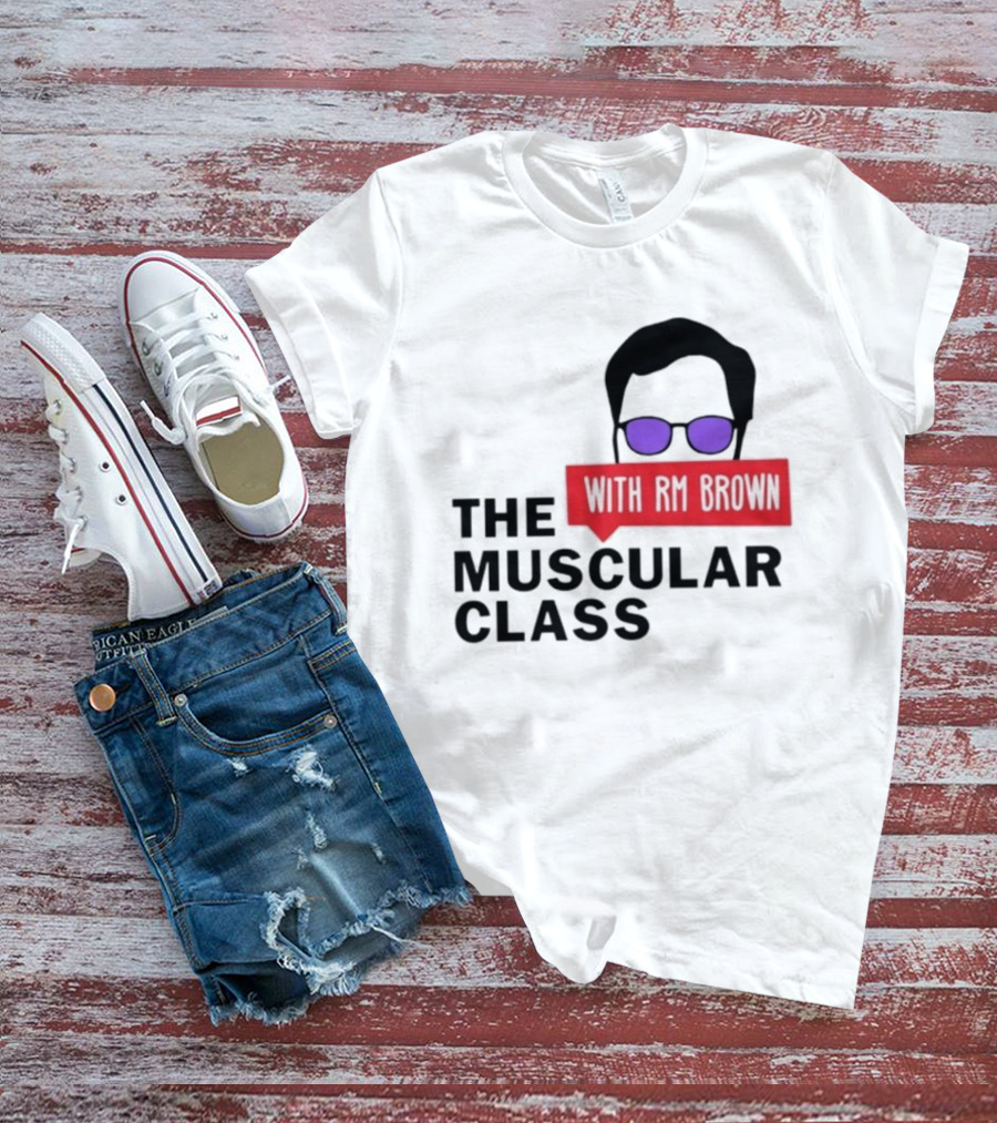 The Muscular Class Featuring With RM Brown Glasses Hairstyle T-Shirt