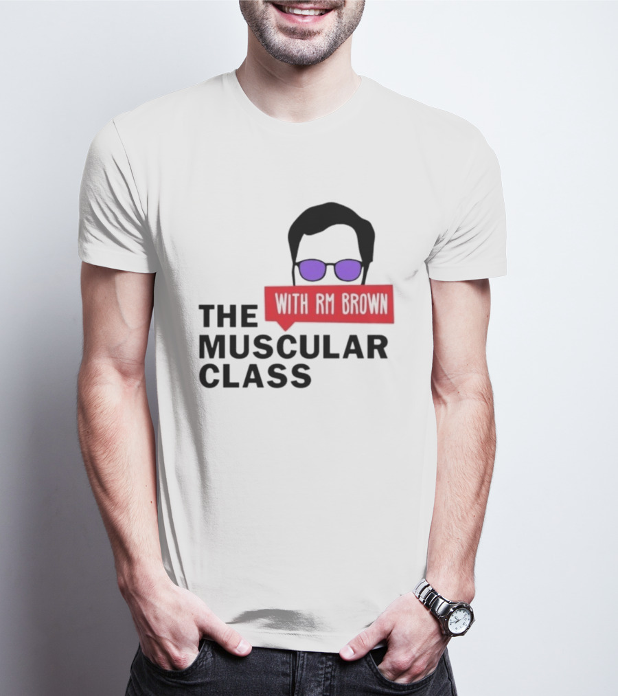 The Muscular Class Featuring With RM Brown Glasses Hairstyle T-Shirt
