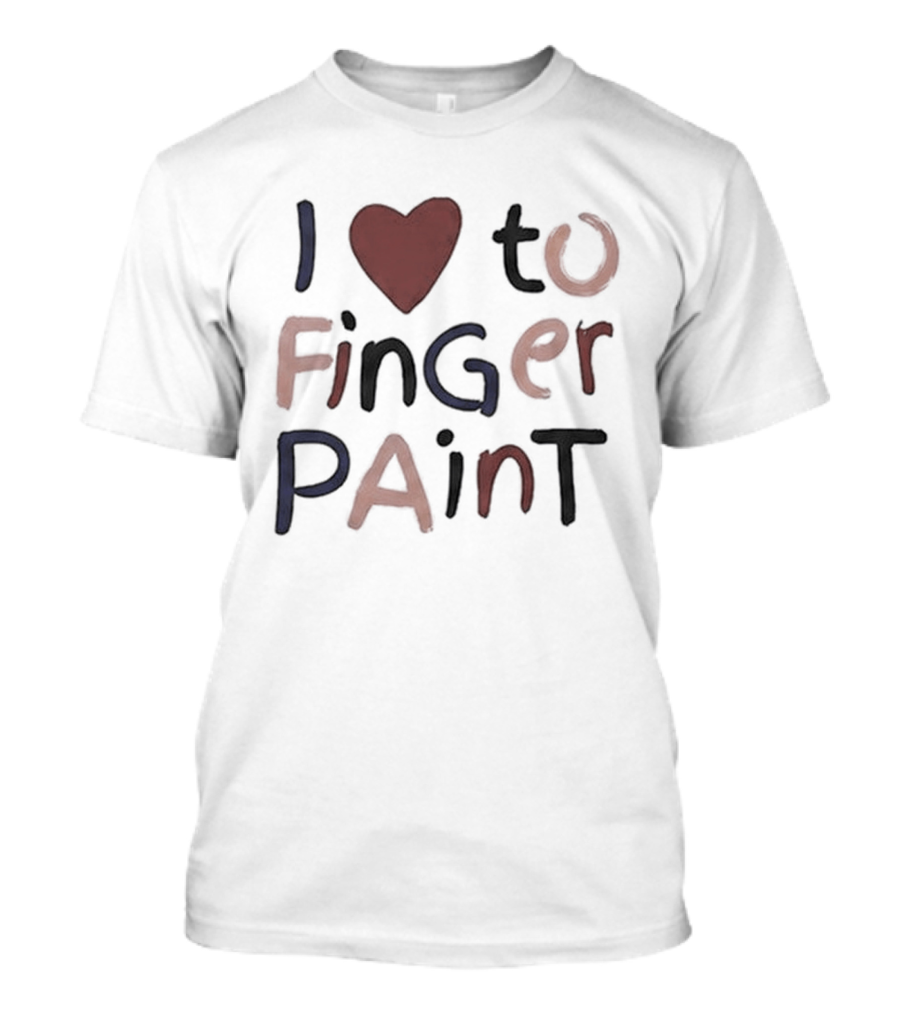 I'm Paint And I Love To Finger Paint I Heart To Finger Paint T-Shirt