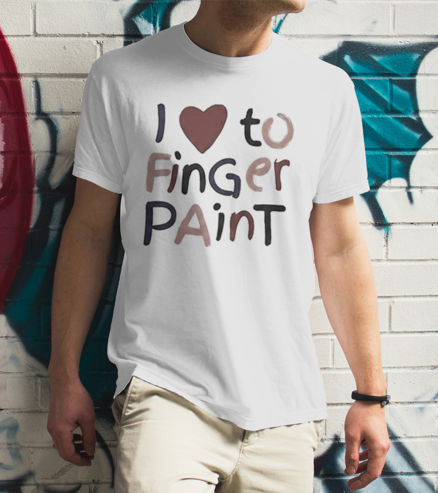 I'm Paint And I Love To Finger Paint I Heart To Finger Paint T-Shirt