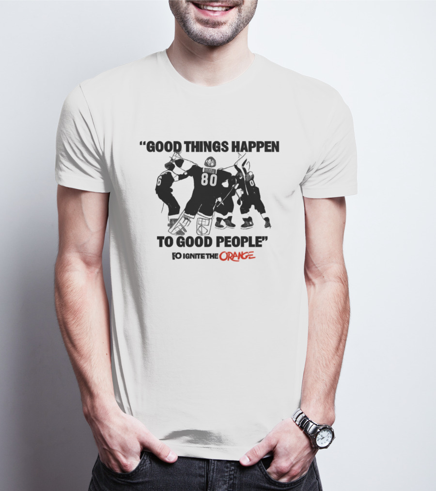 Good Things Happen To Good People Ignite The Orange Philadelphia Flyers Celebration T-Shirt