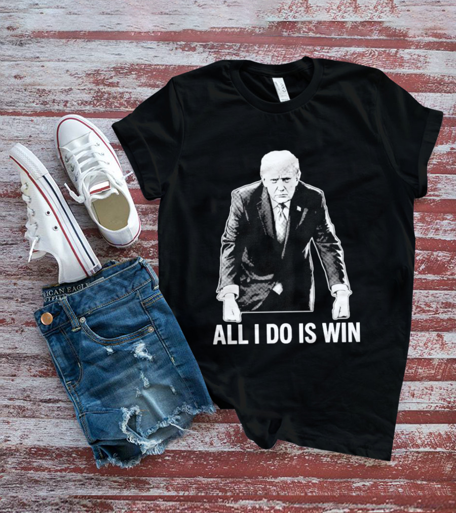 All I Do Is Win Trump Black And White T-Shirt