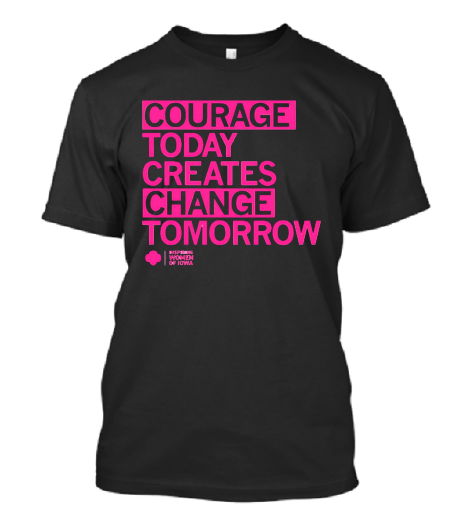 Courage Today Creates Change Tomorrow Girl Scouts Of Iowa T-Shirt