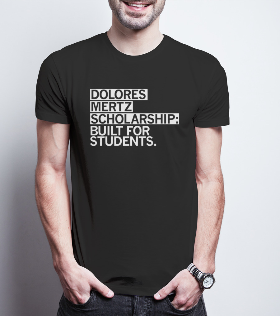 Dolores Mertz Scholarship Built For Students T-Shirt