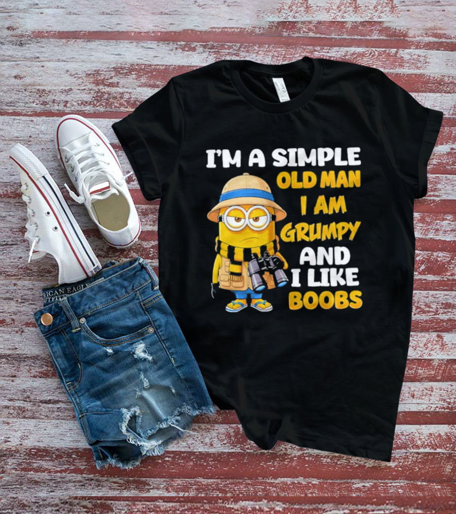 I'M A Simple Old Man I Am Grumpy And I Like Boobs Minion T-Shirt