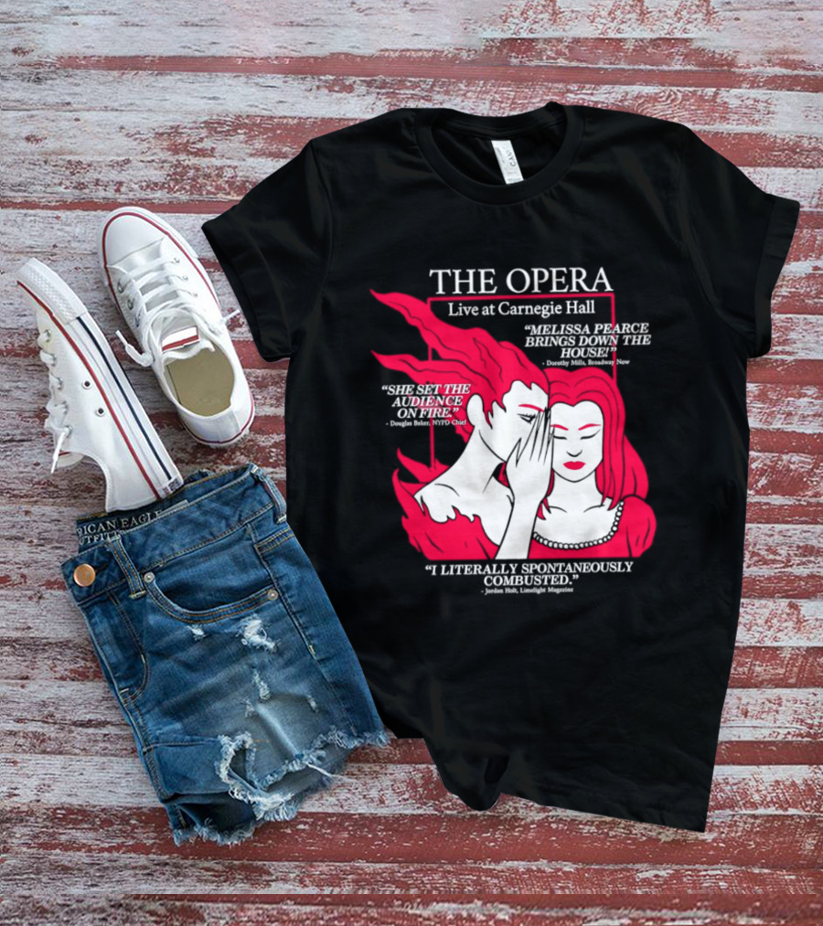 The Opera Live At Carnegie Hall Melissa Pearce Brings Down The House Audience Captive Spontaneously Combusted T-Shirt