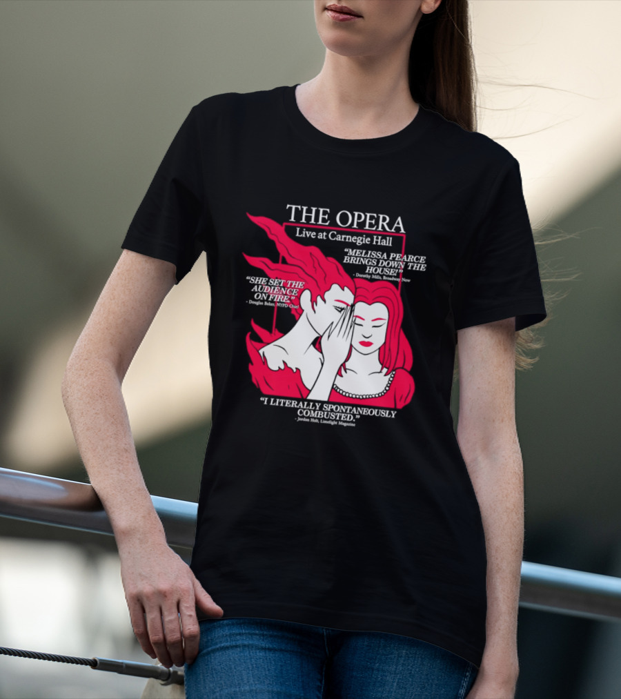 The Opera Live At Carnegie Hall Melissa Pearce Brings Down The House Audience Captive Spontaneously Combusted T-Shirt