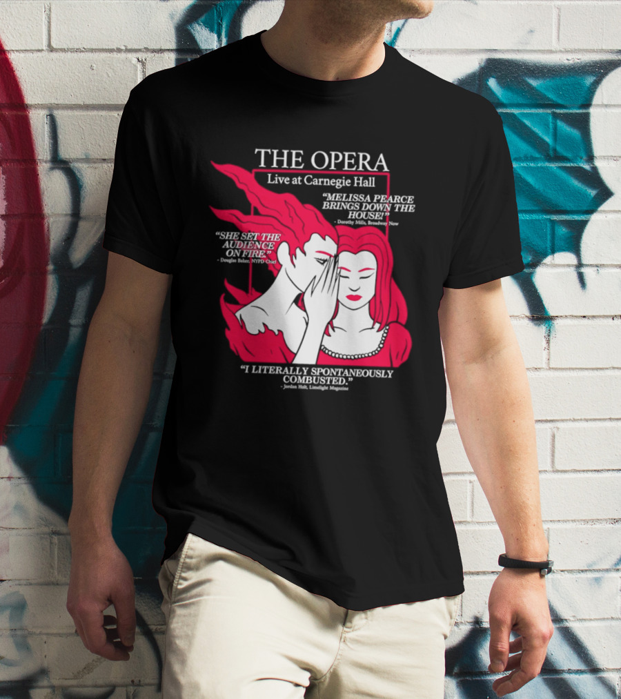 The Opera Live At Carnegie Hall Melissa Pearce Brings Down The House Audience Captive Spontaneously Combusted T-Shirt