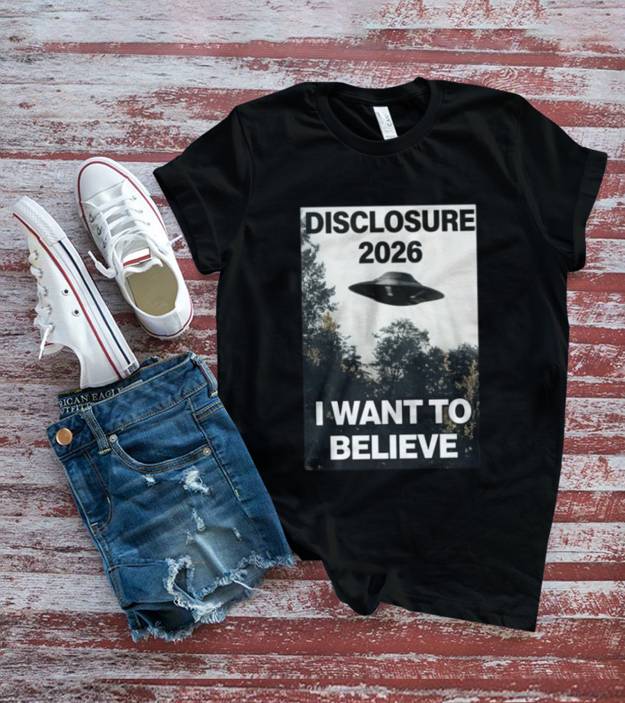 Disclosure 2026 Ufo I Want To Believe T-Shirt