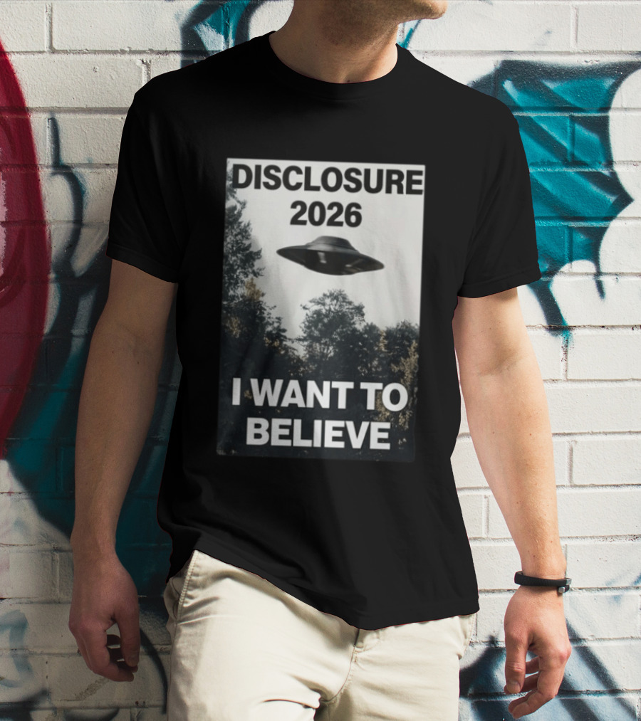 Disclosure 2026 Ufo I Want To Believe T-Shirt