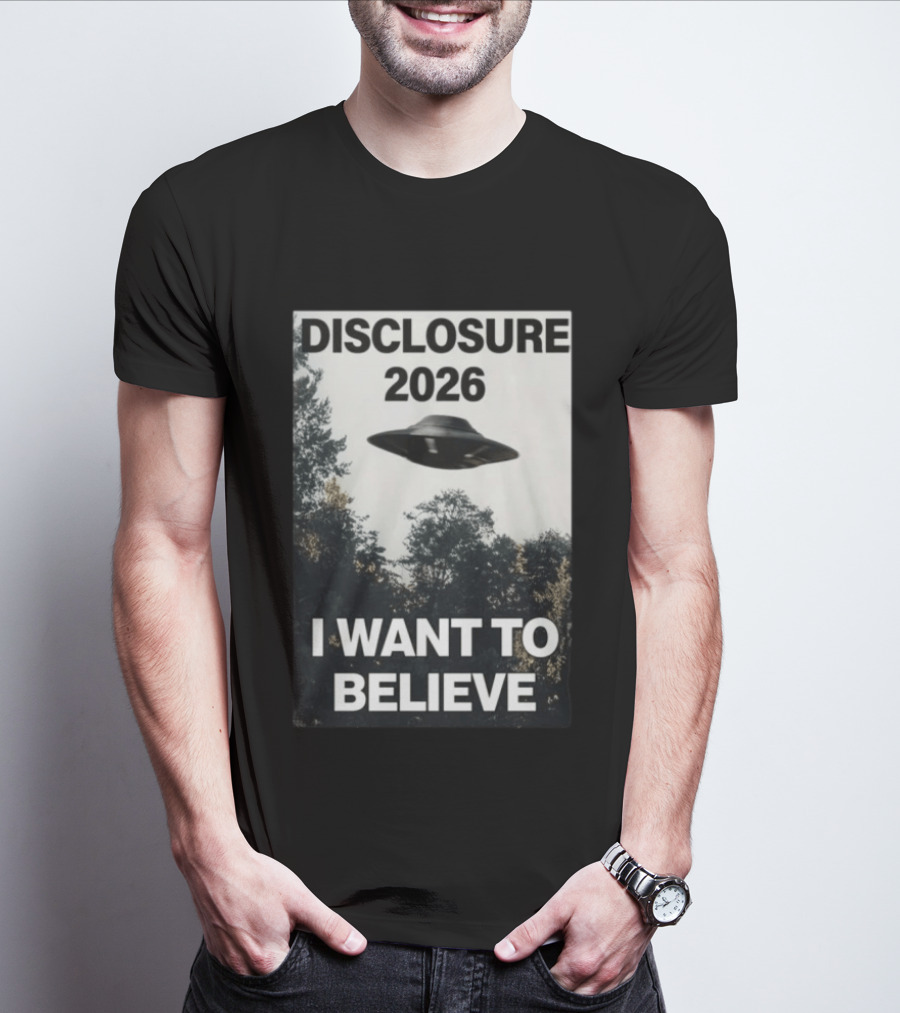 Disclosure 2026 Ufo I Want To Believe T-Shirt