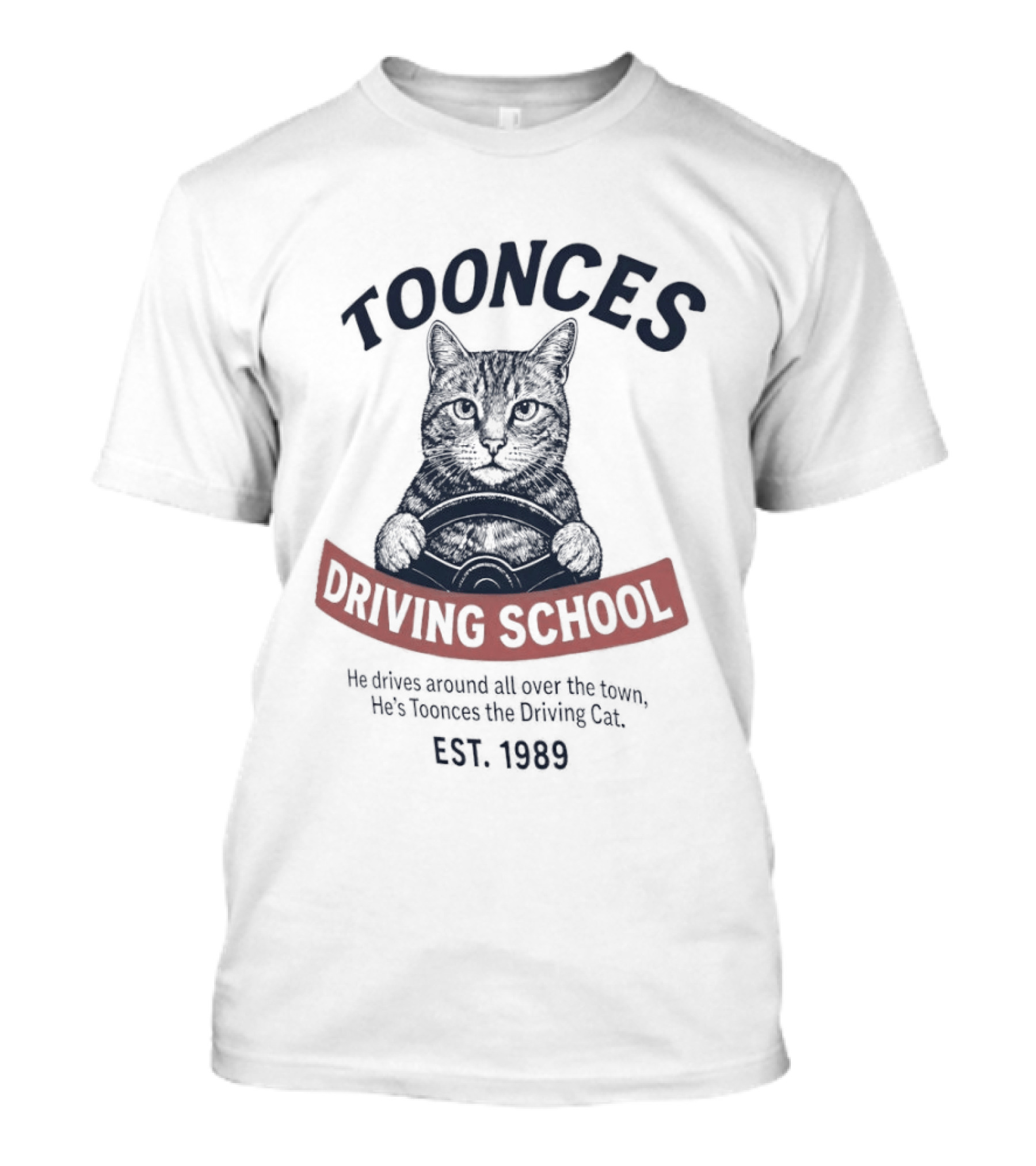 Toonces Driving School Est 1989 He Drives Around All Over The Town T-Shirt