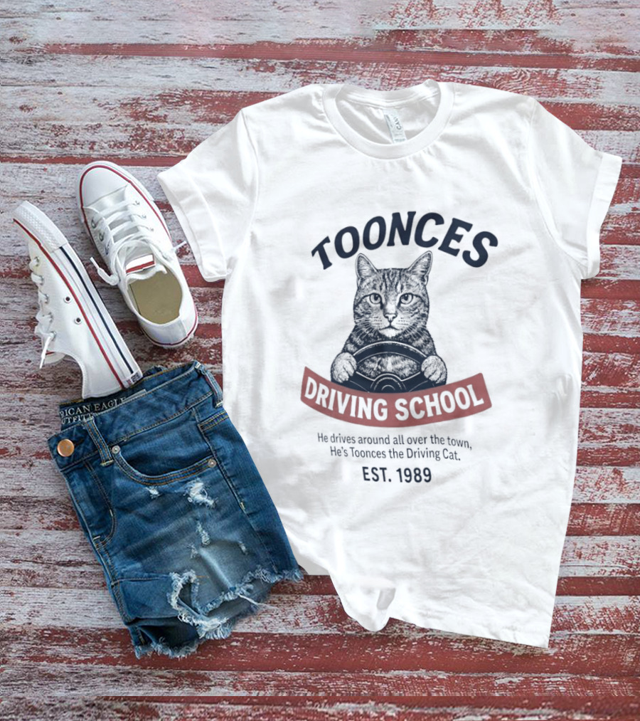 Toonces Driving School Est 1989 He Drives Around All Over The Town T-Shirt