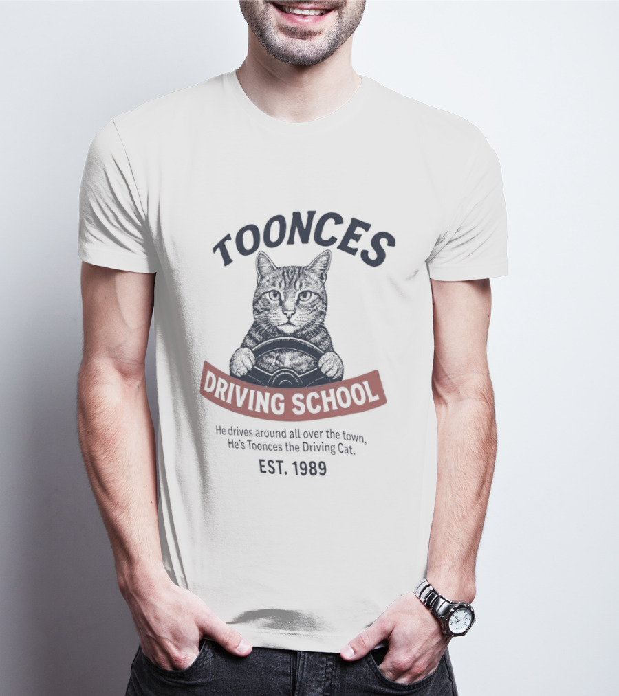 Toonces Driving School Est 1989 He Drives Around All Over The Town T-Shirt