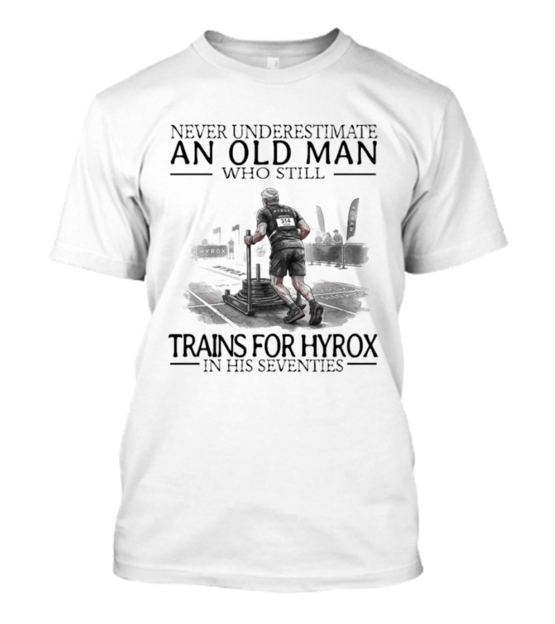 Never Underestimate An Old Man Who Still Trains For Hyrox In His Seventies T-Shirt
