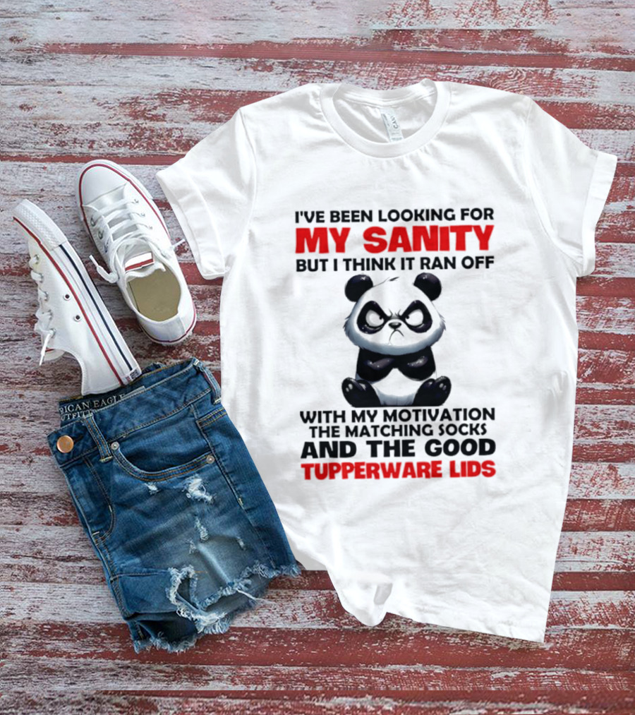 I've Been Looking For My Sanity Funny Panda Ran Off With Motivation And Tupperware Lids T-Shirt